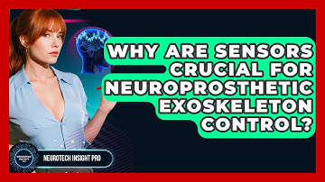 Why Are Sensors Crucial For Neuroprosthetic Exoskeleton Control? - Neurotech Insight Pro