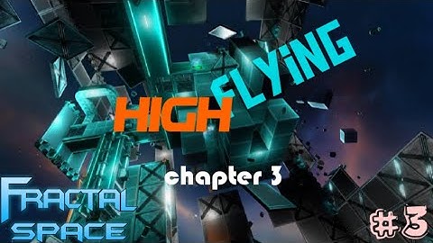 High Flying | Chapter 3 |  Fractal space gameplay #3