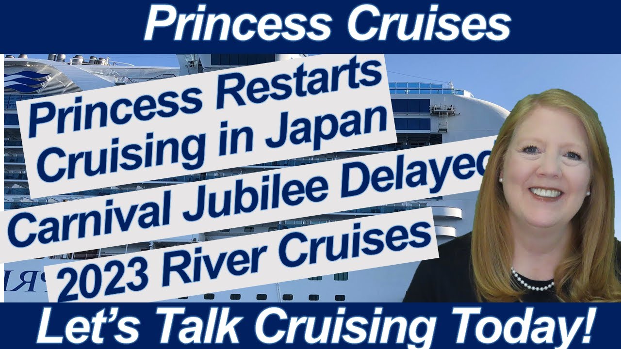 CRUISE NEWS! JAPAN PRINCESS CRUISING RESTARTS CARNIVAL JUBILEE DELAYED RIVER CRUISES 2023