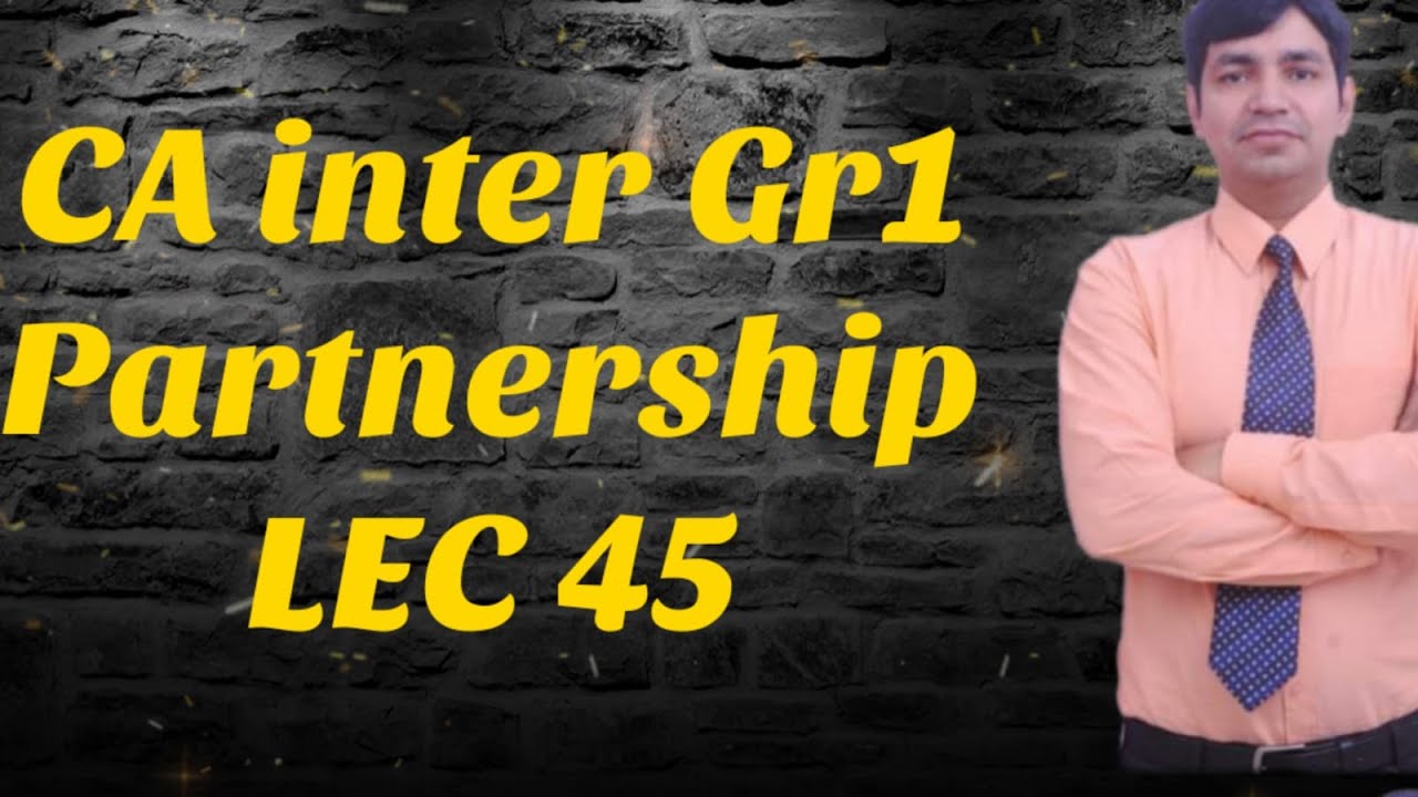 Ajay Rathi LECT 45 Ajay Rathi PARTNERSHIP PART -1 - YouTube