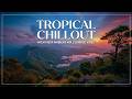 Tropical Chillout Music - Chill House Mix &amp; Relaxing Tropical House Peace Tropical Chillout