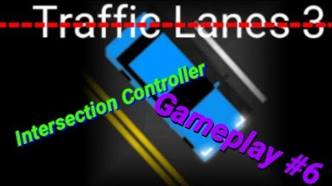 Traffic Lanes 3/Intersection Controller: Gameplay #6