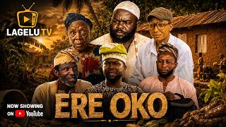 Ere Oko - Latest Yoruba Nollywood Movie 2026 - Featuring - Lagelu, Grandma Erekere, Akanmu Ibadan