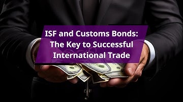ISF and Customs Bonds: The Key to Successful International Trade