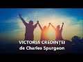 VICTORIA CREDINȚEI de Charles Spurgeon