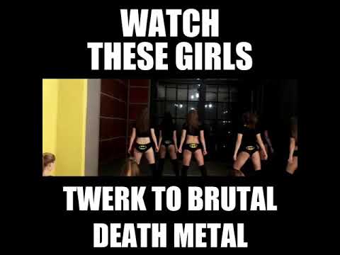 Watch these girls twerk to brutal death metal