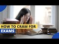 HOW TO CRAM FOR AN EXAM