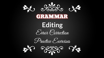 GRAMMAR - EDITING : Error Correction (Practice Exercises)