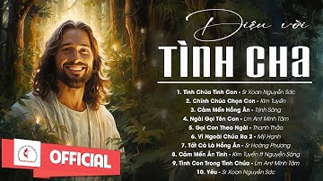 Album Liên Khúc Thánh Ca Dâng Chúa | Diệu Vời Tình Cha | Những Bài Thánh Ca Cầu Nguyện Hay Nhất |