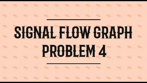 CONTROL SYSTEM - SIGNAL FLOW GRAPH PROBLEM 4 -MASON GAIN FORMULA - LECTURE 16