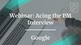 Webinar: Acing the PM Interview by Google Payments PM, Ethan Harry