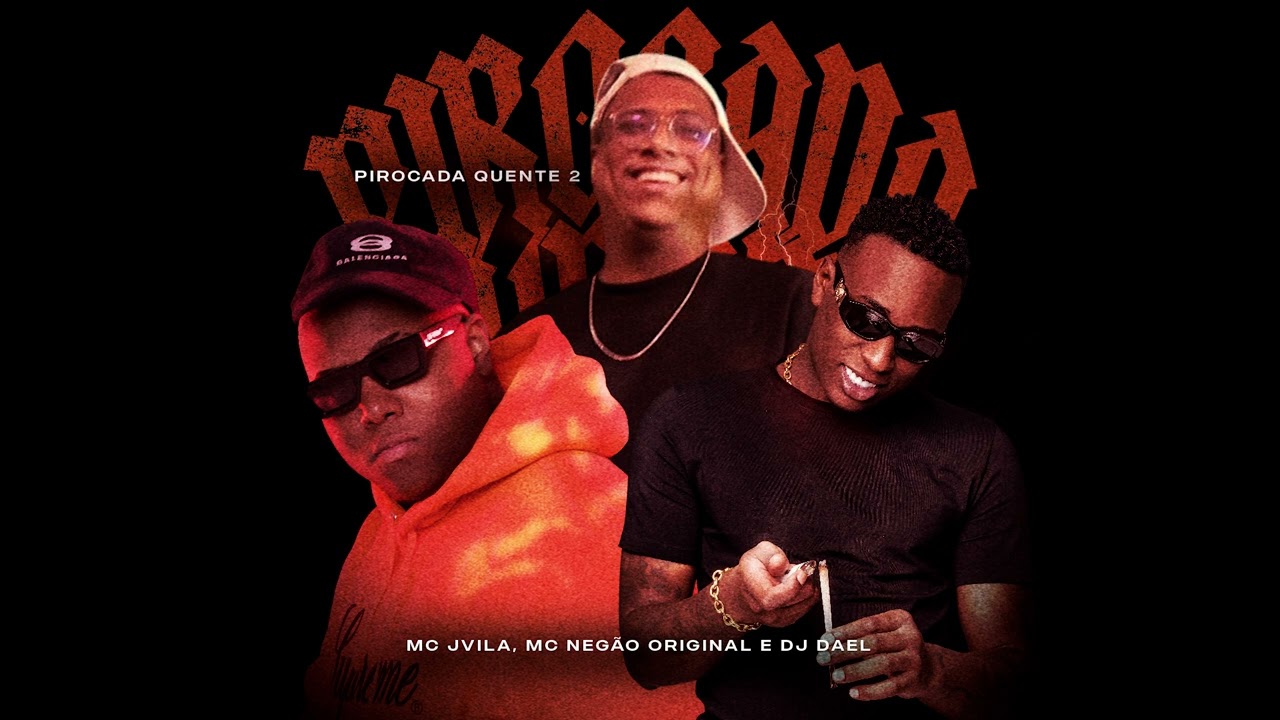 PIROCADA QUENTE 2 - MC Jvila, MC Negão Original e DJ Dael