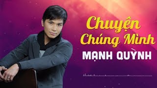 Chuyện Chúng Mình - Mạnh Quỳnh | Album Tuyển Chọn Ca Khúc Nhạc Vàng Hay Nhất Sự Nghiệp Mạnh Quỳnh