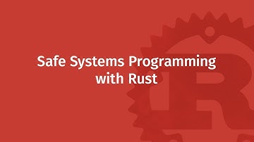 Safe Systems Programming with Rust | Mozilla ♥ Rust