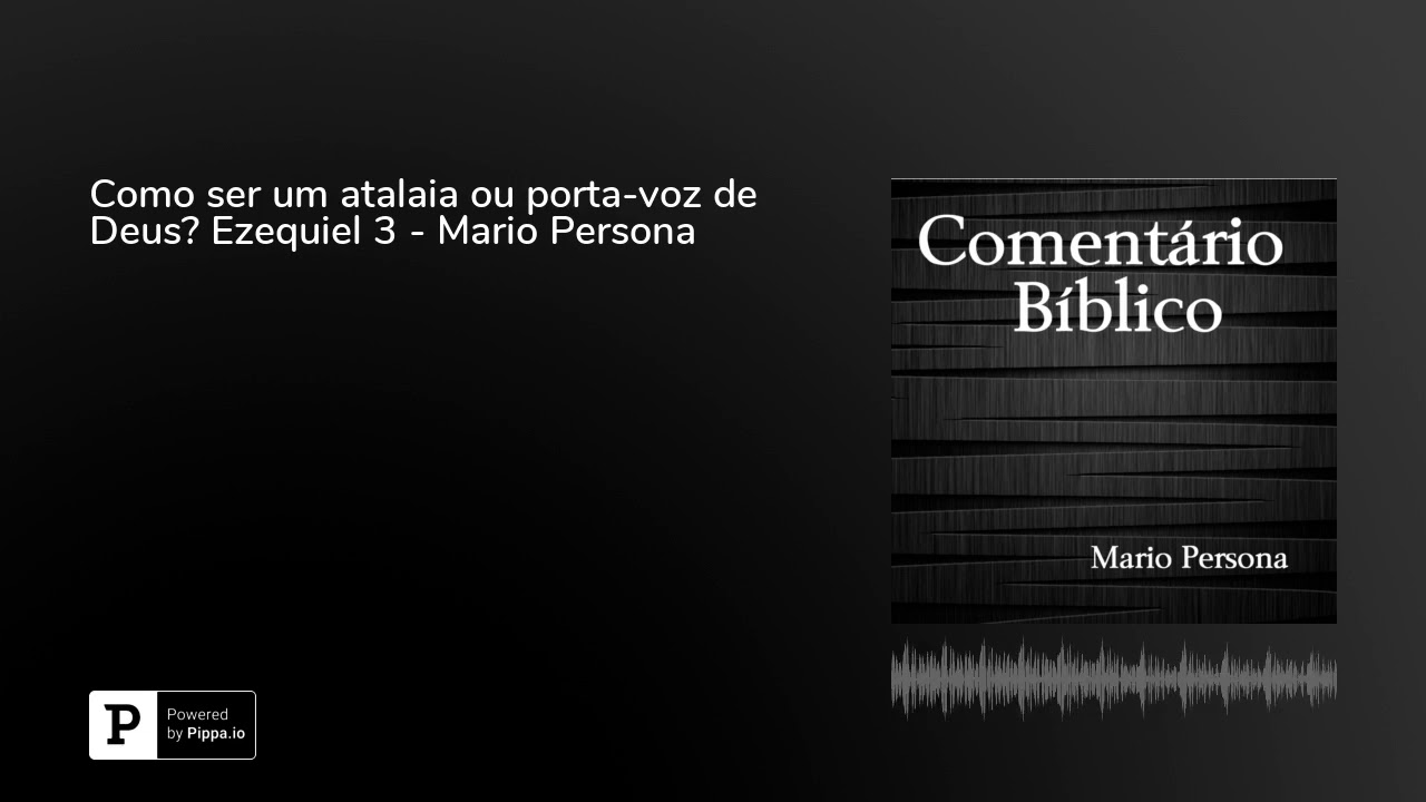 Como ser um atalaia ou porta-voz de Deus? Ezequiel 3 - Mario Persona evangelho de mateus
