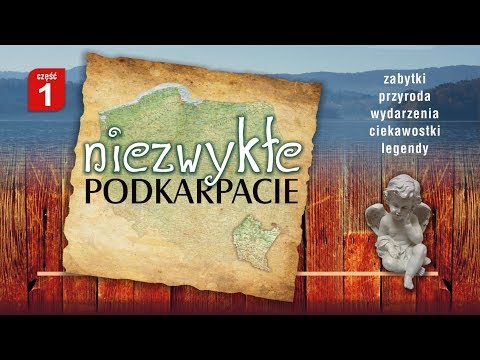 Niezwykłe Podkarpacie cz.1