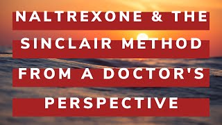 Doctor's Perspective: Naltrexone & the Sinclair Method for Alcohol Addiction