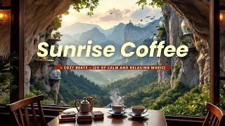 🌅  Sunrise Coffee ☕ Cozy Beats ⛰︎ [2h of Calm and Relaxing Music]