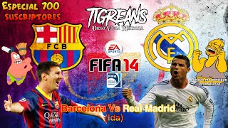 Barcelona Vs Real Madrid (Ida) - FIFA 14 - Gameplay // Especial 700 suscriptores