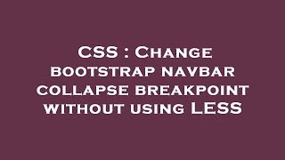 CSS : Change bootstrap navbar collapse breakpoint without using LESS