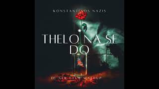 Konstantinos Nazis - Thelo Na Se Do (Dj Nek Club Mashup)