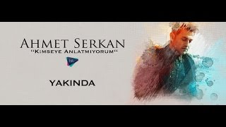 Ahmet Serkan - Kimseye Anlatmıyorum  Resimi