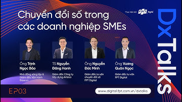 DxTalks EP03 |  Chuyển đổi số trong các doanh nghiệp SMEs