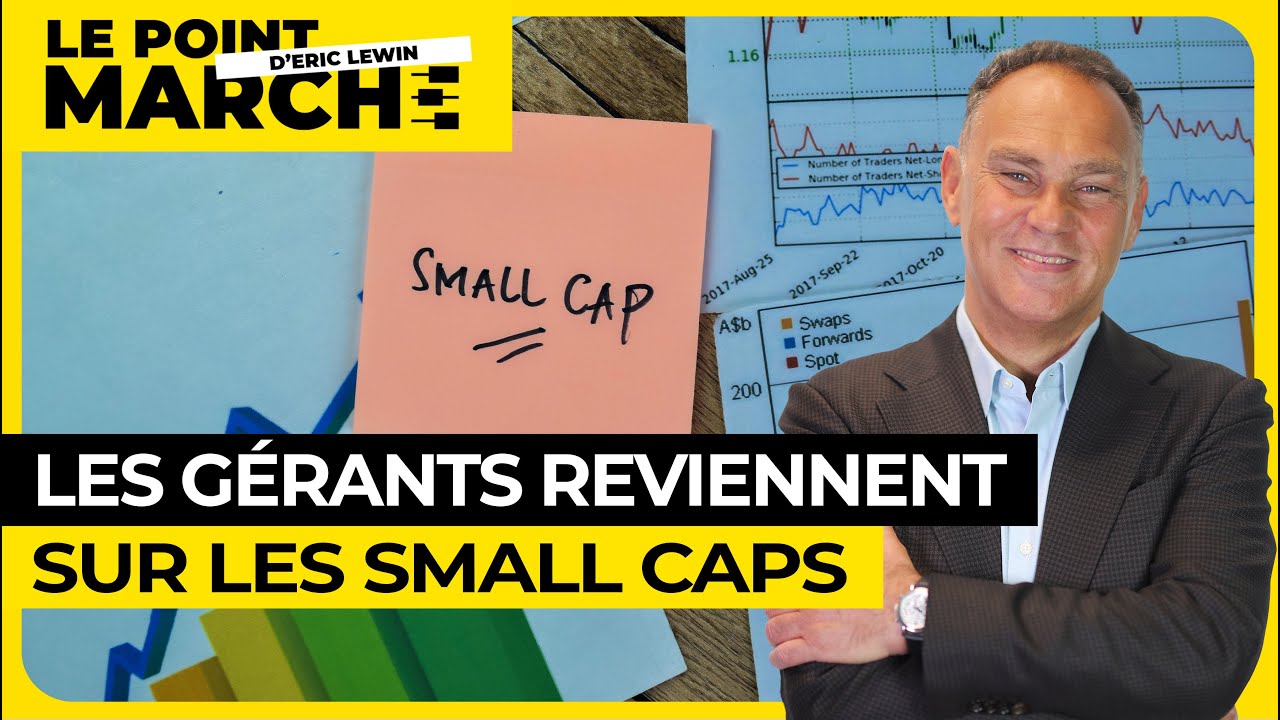 Le point marché - Les gérants reviennent sur les small caps