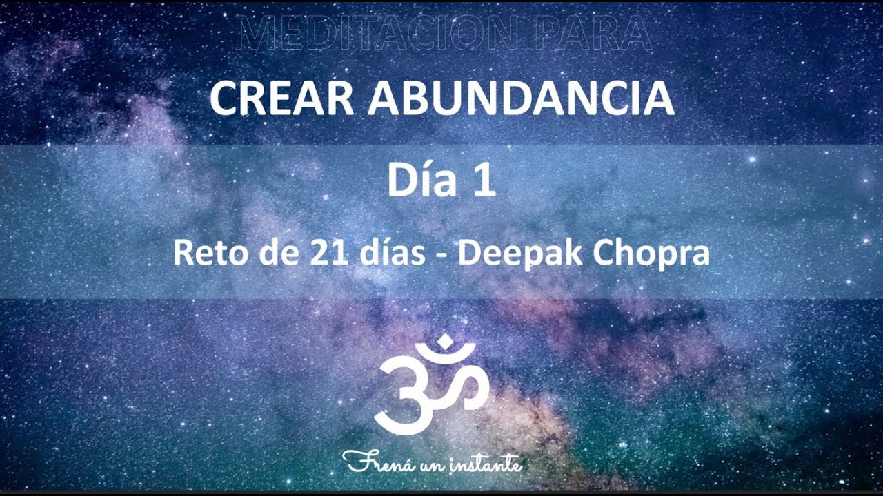 CREANDO ABUNDANCIA - DIA 1 Deepak Chopra en Español Meditación 21 días