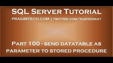 Send datatable as parameter to stored procedure