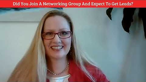 Did You Join A Networking Group And Expect To Get Leads?