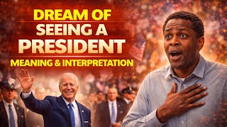 DREAM OF SEEING A PRESIDENT, MEANING AND INTERPRETATION .