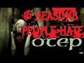 5 REASONS PEOPLE HATE OTEP