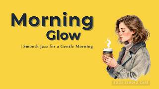 Morning Glow | Cozy Café Smooth Jazz | Soft Background Music for a Calm Start screenshot 5