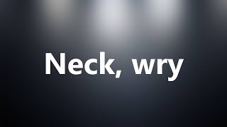 Neck, wry - Medical Meaning and Pronunciation