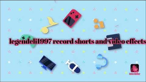 legendeli1997 record shorts and video effects intro