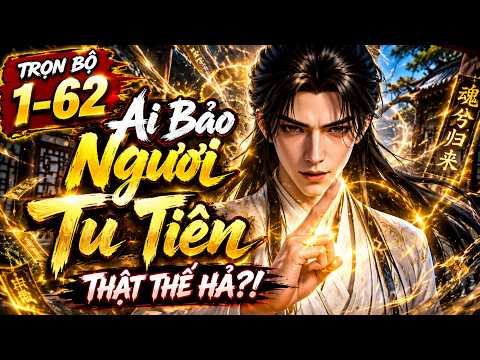 Trọn bộ 1-62| Bái Nhầm Thầy Lừa Đảo, Ai Ngờ Tự Tu Tiên Thành Đại Năng Vô Địch tập 1