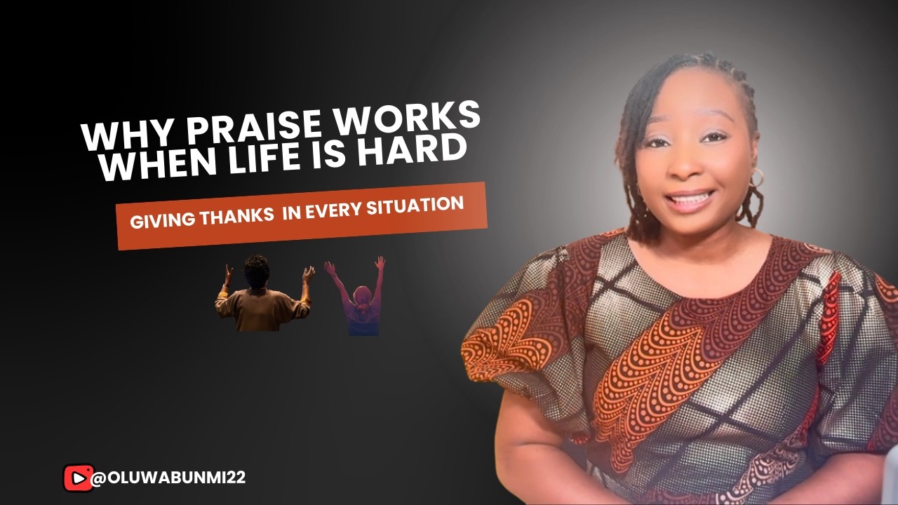 Why Praise Works Even When Life Is Hard (Giving Thanks in Every Situation)