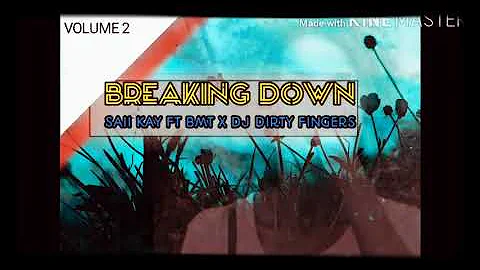 Breaking Down-Saii Kay ft BMT x Dj Dirty Fingers