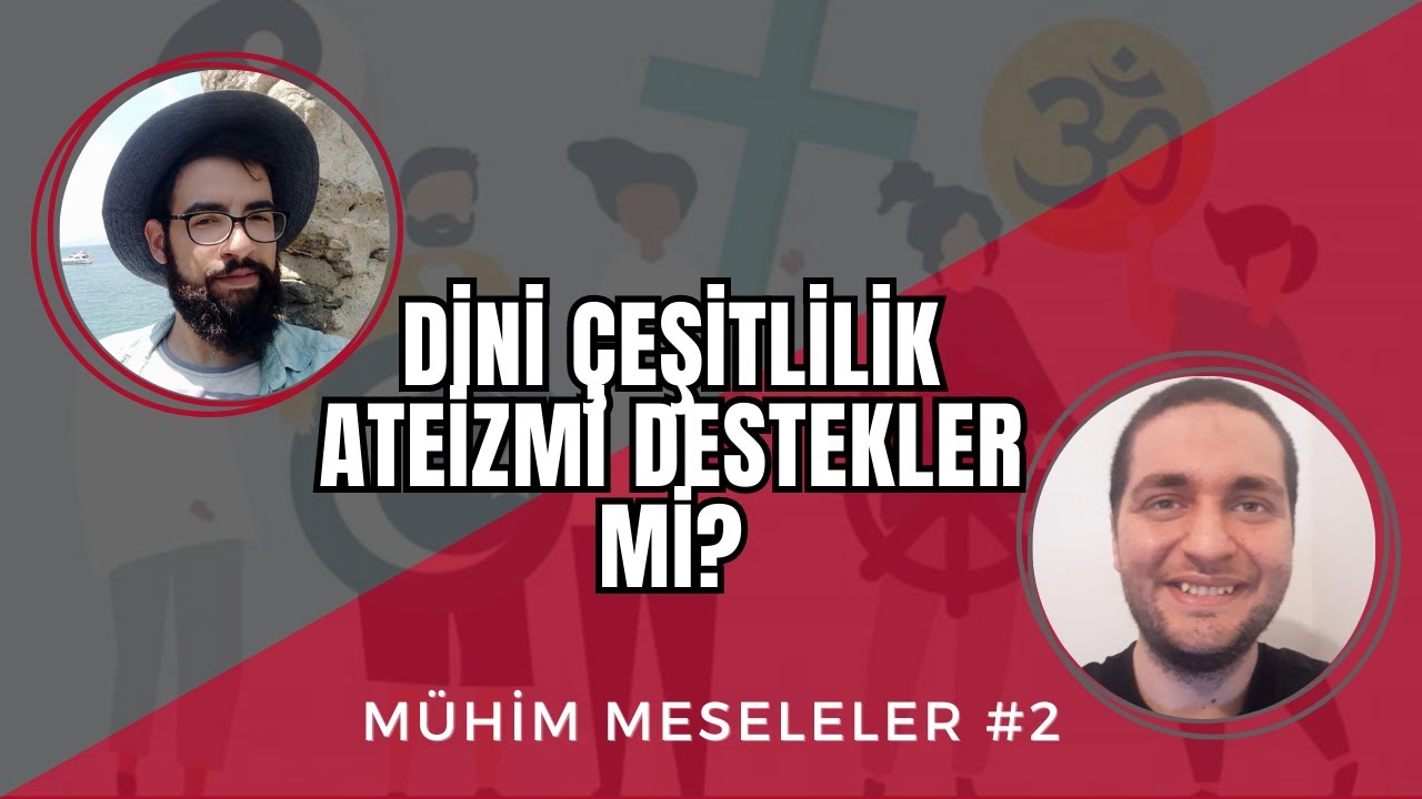 Dini Çeşitlilik Ateizmi Destekler Mi? - Mühim Meseleler #2