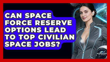 Can Space Force Reserve Options Lead To Top Civilian Space Jobs? - Warriors In Space