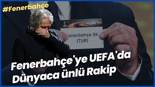 Fenerbahçe'nin rakibi belli oldu UEFA'da Dünyaca ünlü Rakip