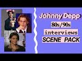 Johnny depp  80s90s interviews scene pack