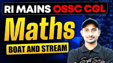 OSSC CGL, RI AMIN MAINS Maths Class | Boat & Stream | Sujit Sir