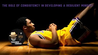 The Role of Consistency in Developing a Resilient Mindset @Kobe