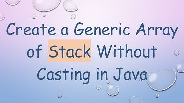 Create a Generic Array of Stack Without Casting in Java