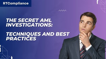 The Secret AML Investigations: Techniques and Best Practices