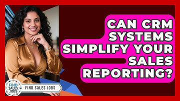 Can CRM Systems Simplify Your Sales Reporting? - Find Sales Jobs