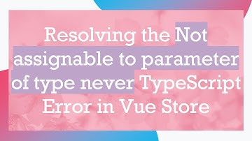 Resolving the Not assignable to parameter of type never TypeScript Error in Vue Store