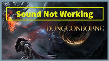 Dungeonborne Game Sound / Audio Not Working